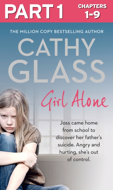 Girl Alone: Part 1 of 3 : Joss came home from school to discover her father's suicide. Angry and hurting, she's out of control., EPUB eBook