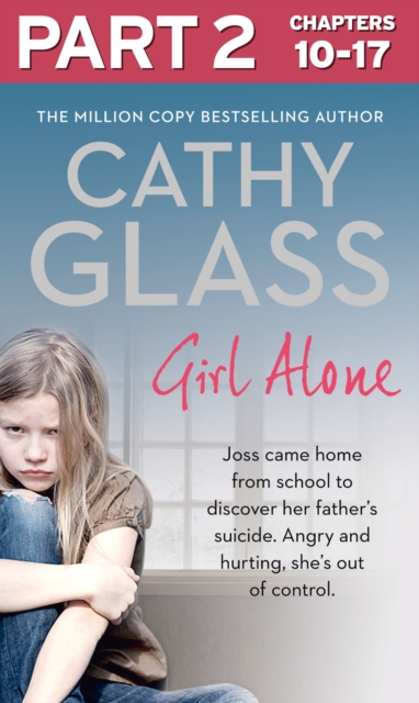 Girl Alone: Part 2 of 3 : Joss came home from school to discover her father's suicide. Angry and hurting, she's out of control., EPUB eBook