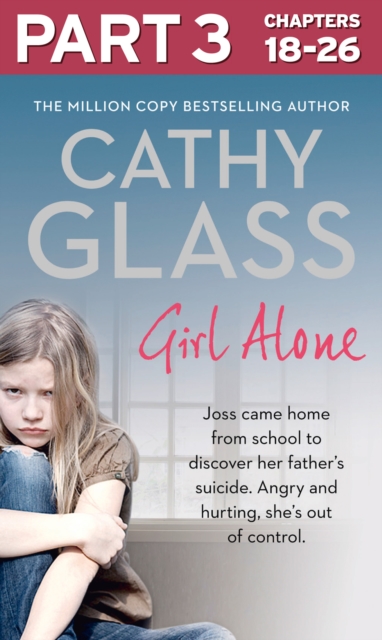 Girl Alone: Part 3 of 3 : Joss came home from school to discover her father's suicide. Angry and hurting, she's out of control., EPUB eBook