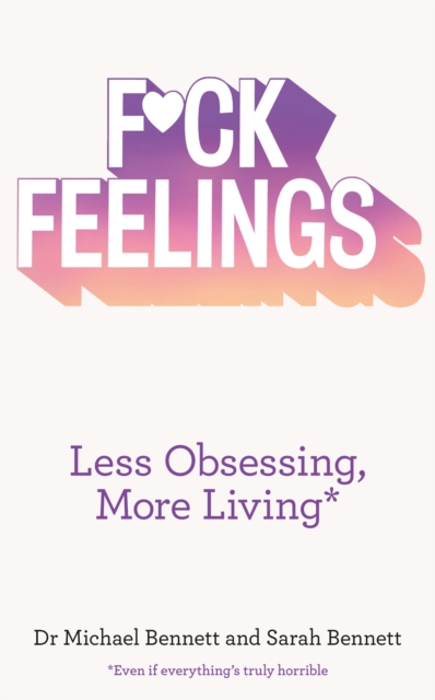 F*ck Feelings : Less Obsessing, More Living, EPUB eBook