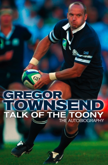 Talk of the Toony : The Autobiography of Gregor Townsend, EPUB eBook