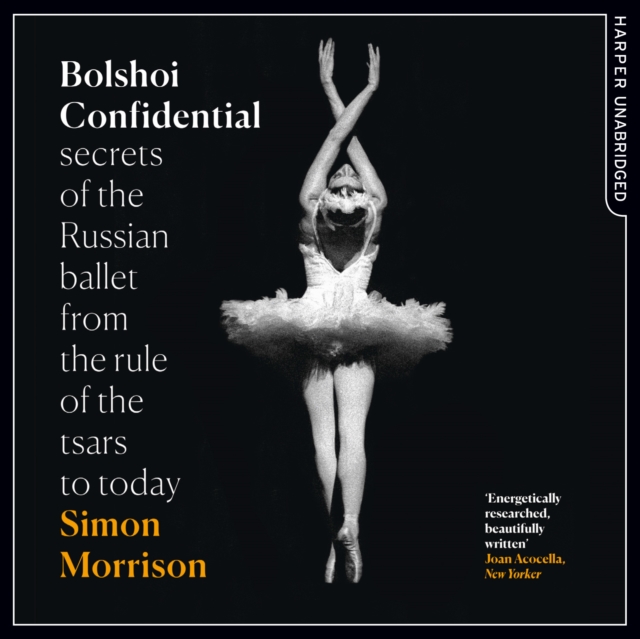 Bolshoi Confidential : Secrets of the Russian Ballet from the Rule of the Tsars to Today, eAudiobook MP3 eaudioBook