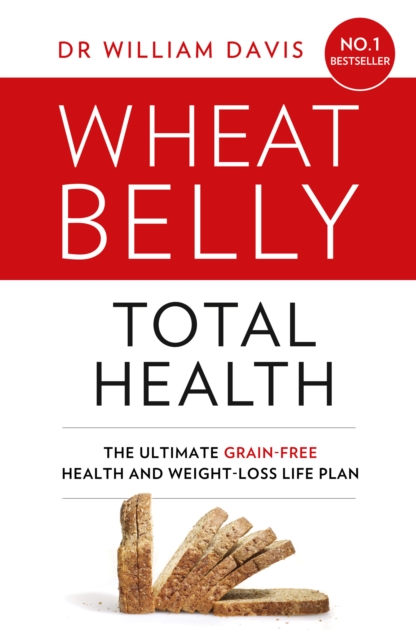Wheat Belly Total Health : The Effortless Grain-Free Health and Weight-Loss Plan, EPUB eBook