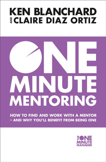 One Minute Mentoring : How to find and work with a mentor - and why you'll benefit from being one, EPUB eBook