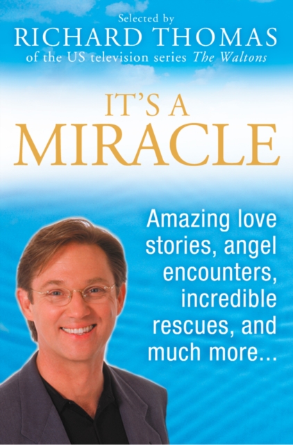 It's A Miracle : Real Life Inspirational Stories, Extraordinary Events and Everyday Wonders, EPUB eBook