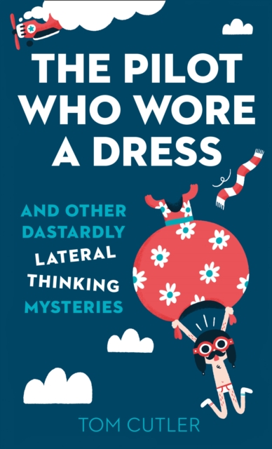 The Pilot Who Wore a Dress : And Other Dastardly Lateral Thinking Mysteries, Hardback Book