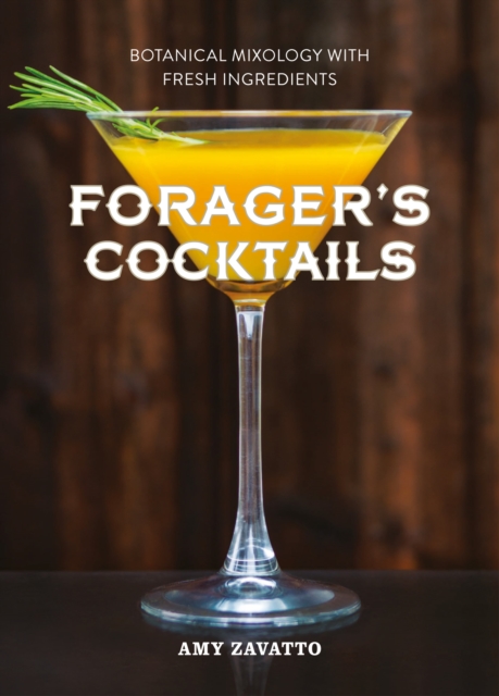 Forager's Cocktails : Botanical Mixology with Fresh Ingredients, EPUB eBook