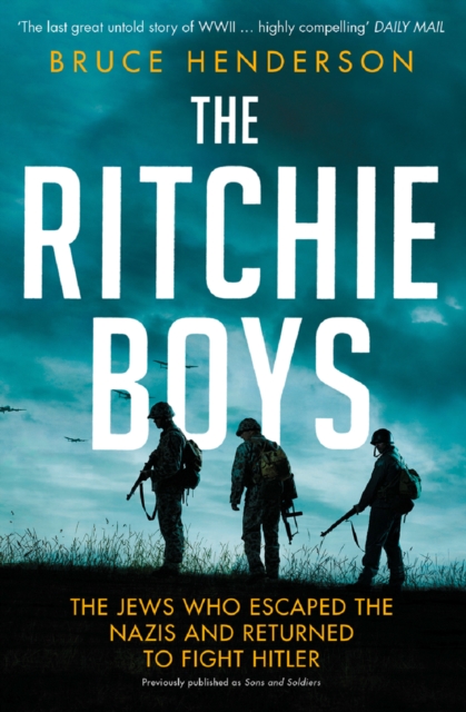 The Ritchie Boys : The Jews Who Escaped the Nazis and Returned to Fight Hitler, EPUB eBook