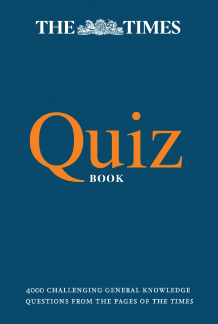 The Times Quiz Book : 4000 Challenging General Knowledge Questions, Paperback / softback Book