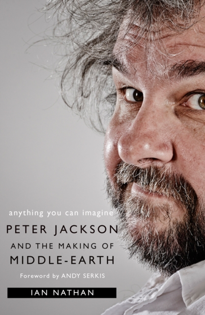 Anything You Can Imagine : Peter Jackson and the Making of Middle-Earth, Paperback / softback Book