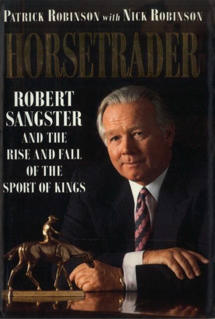 Horse Trader : Robert Sangster and the Rise and Fall of the Sport of Kings, EPUB eBook
