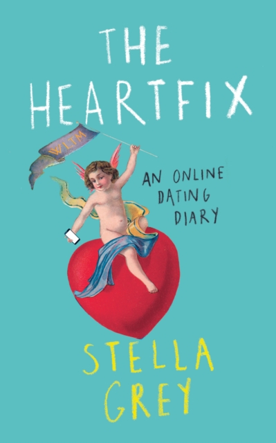 The Heartfix : An Online Dating Diary, Paperback / softback Book