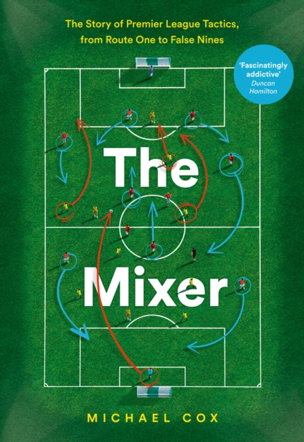 The Mixer: The Story of Premier League Tactics, from Route One to False Nines, EPUB eBook