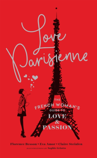 Love Parisienne : The French Woman's Guide to Love and Passion, EPUB eBook
