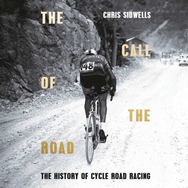 The Call of the Road : A Complete History of Cycle Road Racing, eAudiobook MP3 eaudioBook