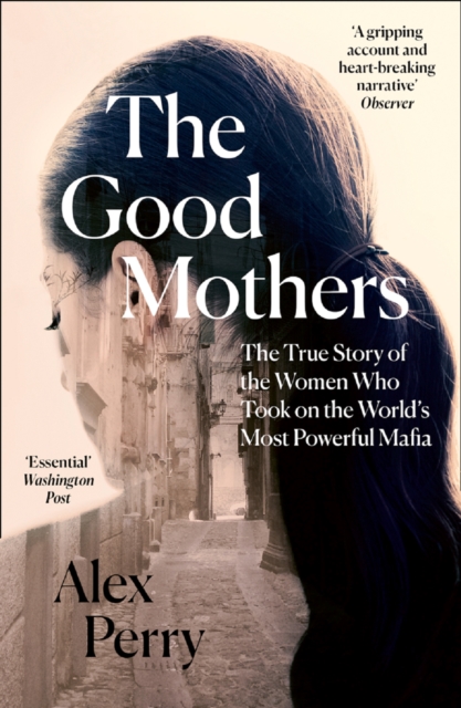 The Good Mothers : The True Story of the Women Who Took on the World's Most Powerful Mafia, Paperback / softback Book