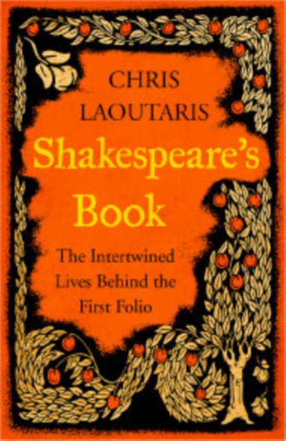 Shakespeare's Book : The Intertwined Lives Behind the First Folio, Hardback Book