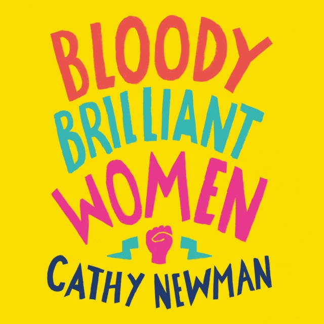 Bloody Brilliant Women : The Pioneers, Revolutionaries and Geniuses Your History Teacher Forgot to Mention, eAudiobook MP3 eaudioBook