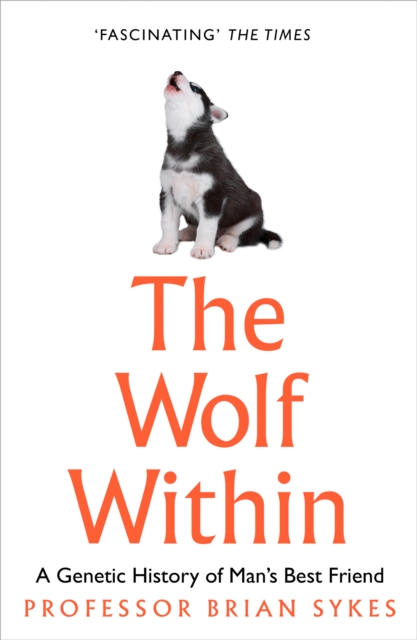 The Wolf Within : The Astonishing Evolution of Man’s Best Friend, Paperback / softback Book