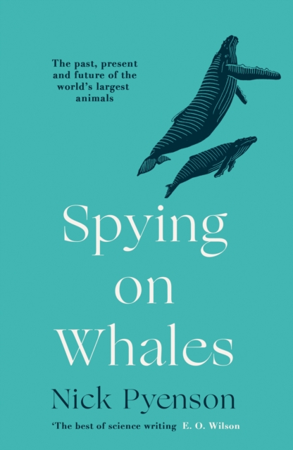 Spying on Whales : The Past, Present and Future of the World's Largest Animals, EPUB eBook