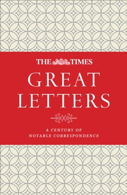 The Times Great Letters : A Century of Notable Correspondence, Hardback Book