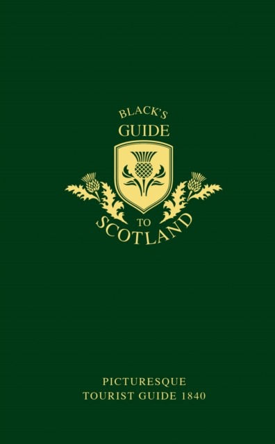 Black's Guide to Scotland : Picturesque Tourist Guide 1840, Hardback Book