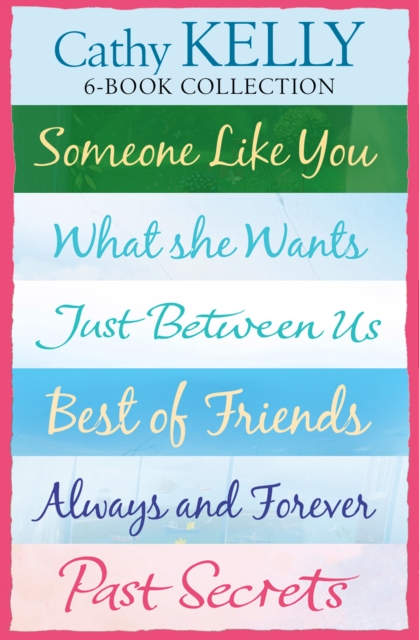 Cathy Kelly 6-Book Collection : Someone Like You, What She Wants, Just Between Us, Best of Friends, Always and Forever, Past Secrets, EPUB eBook