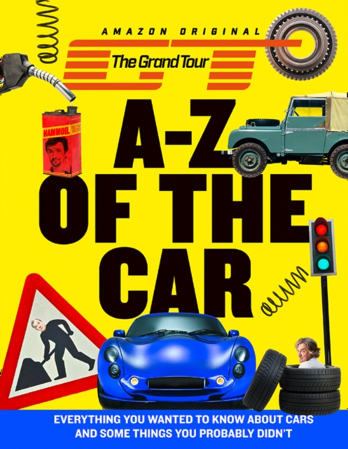 The Grand Tour A-Z of the Car : Everything You Wanted to Know About Cars and Some Things You Probably Didn’T, Hardback Book