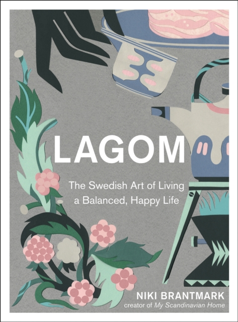 Lagom : The Swedish Art of Living a Balanced, Happy Life, Hardback Book