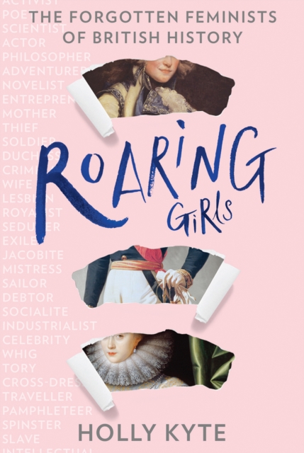 Roaring Girls : The Forgotten Feminists of British History, Hardback Book