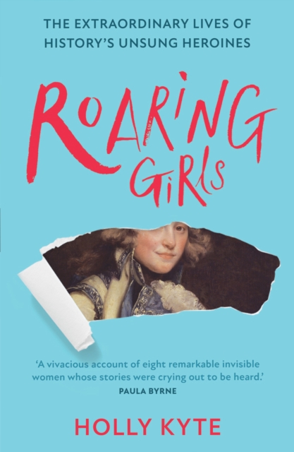 Roaring Girls : The extraordinary lives of history's unsung heroines, EPUB eBook
