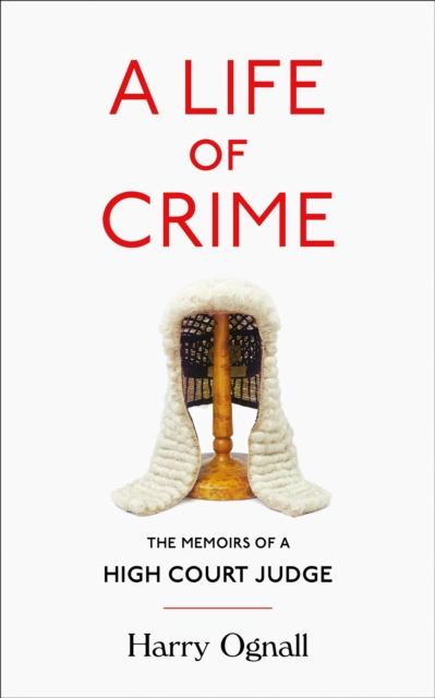 A Life of Crime : The Memoirs of a High Court Judge, EPUB eBook