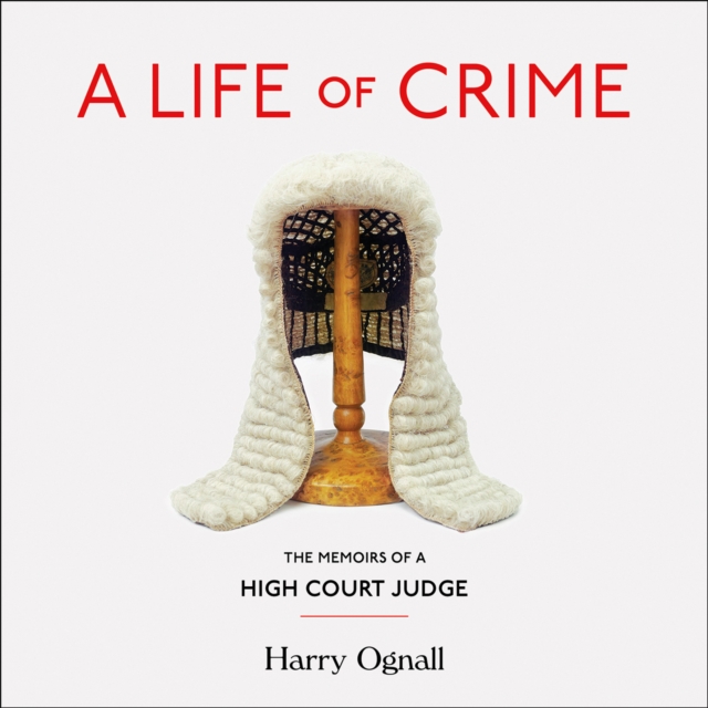 A Life of Crime : The Memoirs of a High Court Judge, eAudiobook MP3 eaudioBook