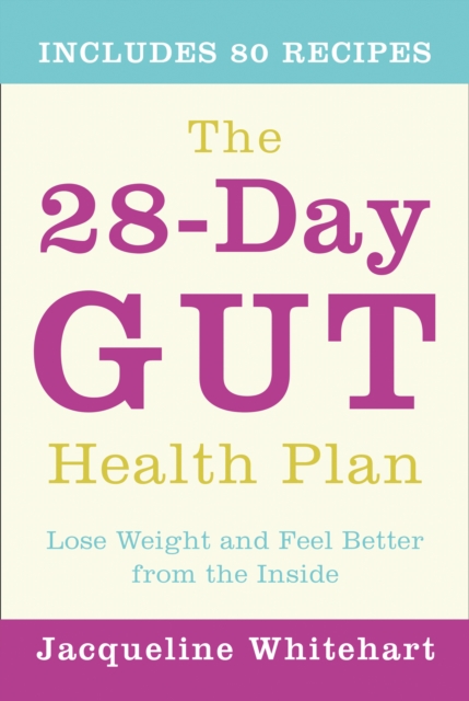 The 28-Day Gut Health Plan : Lose weight and feel better from the inside, EPUB eBook