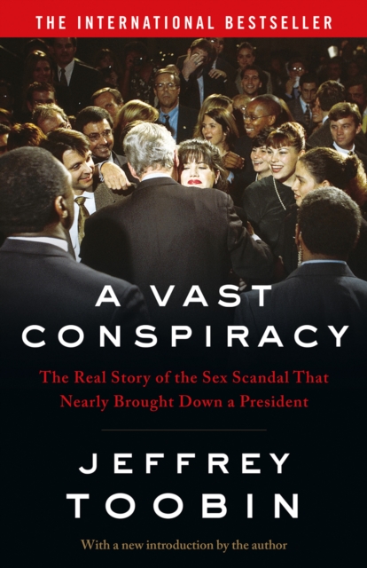 A Vast Conspiracy : The Real Story of the Sex Scandal That Nearly Brought Down a President, EPUB eBook
