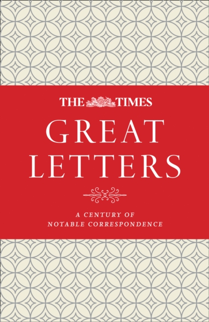 The Times Great Letters : A century of notable correspondence, EPUB eBook