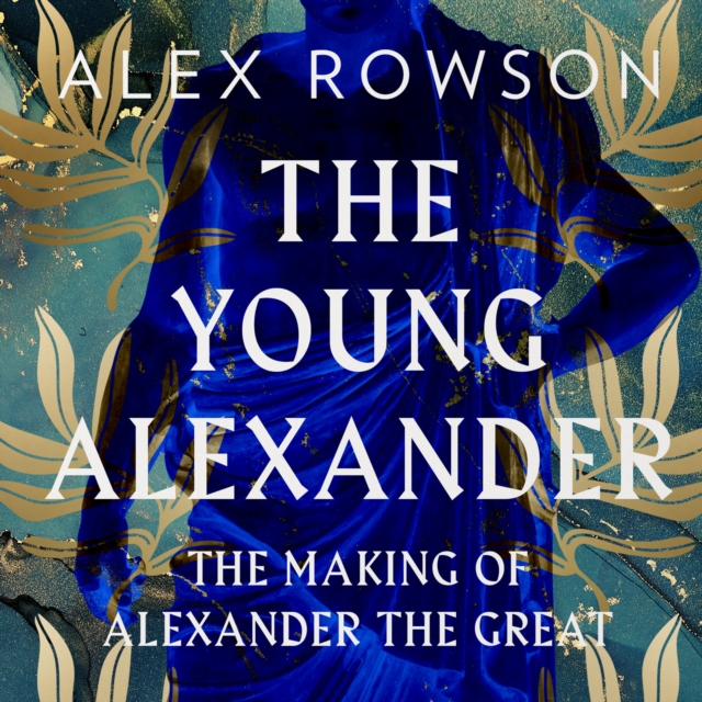 The Young Alexander : The Making of Alexander the Great, eAudiobook MP3 eaudioBook