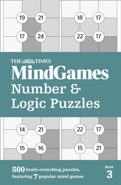 The Times MindGames Number and Logic Puzzles Book 3 : 500 Brain-Crunching Puzzles, Featuring 7 Popular Mind Games, Paperback / softback Book