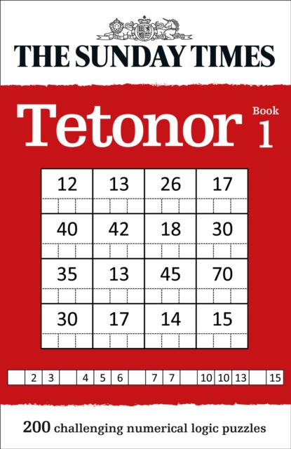 The Sunday Times Tetonor Book 1 : 200 Challenging Numerical Logic Puzzles, Paperback / softback Book
