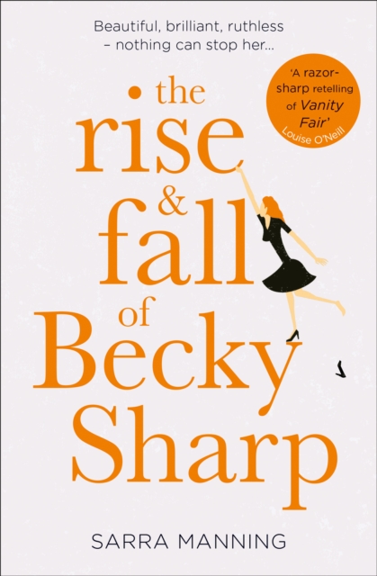 The Rise and Fall of Becky Sharp : 'A razor-sharp retelling of Vanity Fair' Louise O'Neill, EPUB eBook