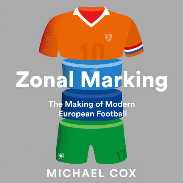 Zonal Marking : The Making of Modern European Football, eAudiobook MP3 eaudioBook