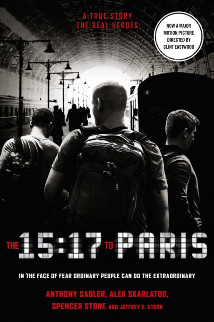 The 15:17 to Paris : The True Story of a Terrorist, a Train and Three American Heroes, Paperback / softback Book