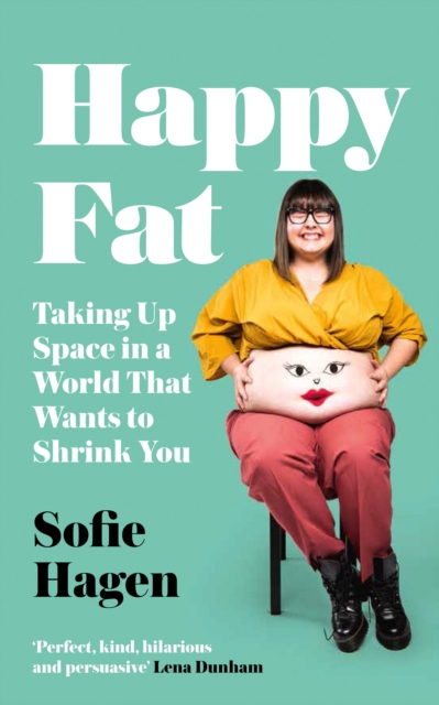 Happy Fat : Taking Up Space in a World That Wants to Shrink You, Hardback Book