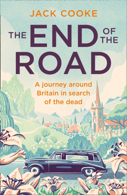 The End of the Road : A Journey Around Britain in Search of the Dead, Paperback / softback Book