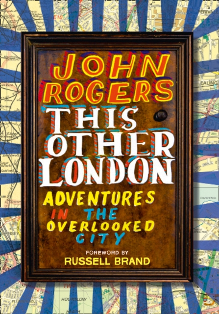 This Other London : Adventures in the Overlooked City, Paperback / softback Book