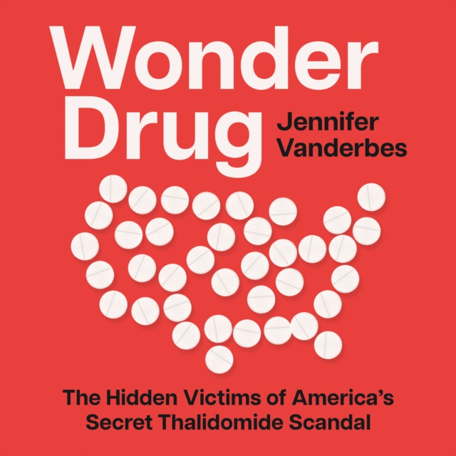 Wonder Drug : The Hidden Victims of America’s Secret Thalidomide Scandal, eAudiobook MP3 eaudioBook