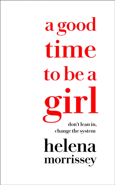 A Good Time to be a Girl : Don't Lean In, Change the System, EPUB eBook