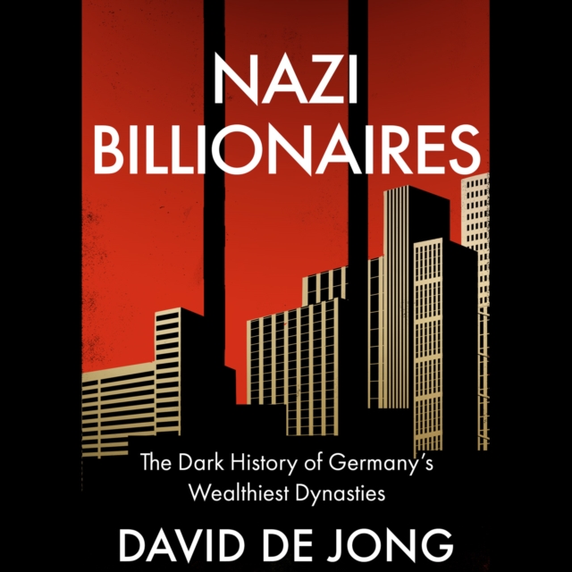 Nazi Billionaires : The Dark History of Germany's Wealthiest Dynasties, eAudiobook MP3 eaudioBook