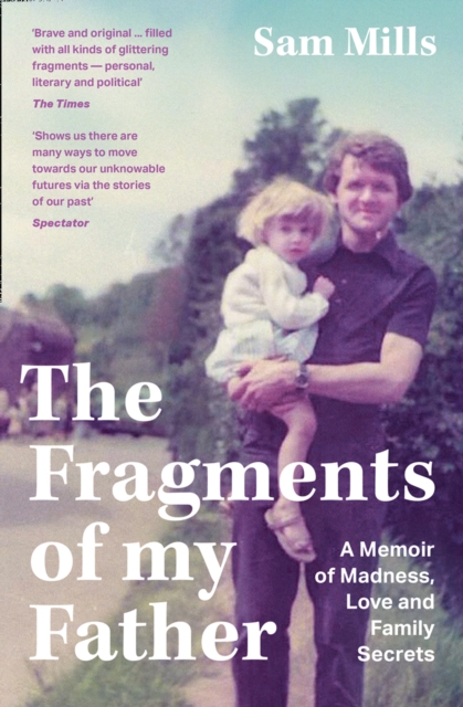 The Fragments of my Father : A Memoir of Madness, Love and Family Secrets, Paperback / softback Book