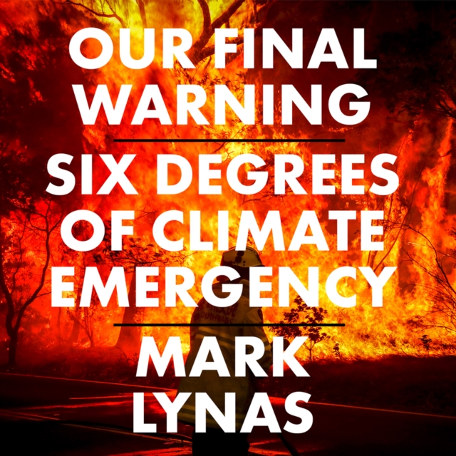 Our Final Warning : Six Degrees of Climate Emergency, eAudiobook MP3 eaudioBook